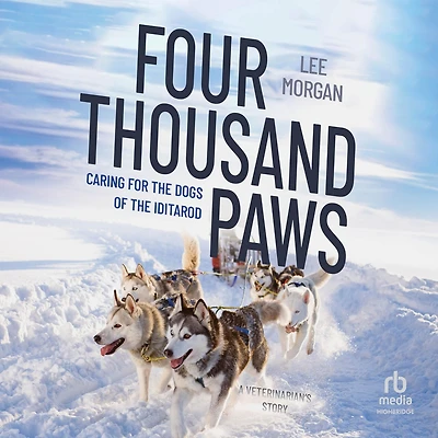 Four Thousand Paws: Caring for the Dogs of Iditarod, a Veterinarian's Story