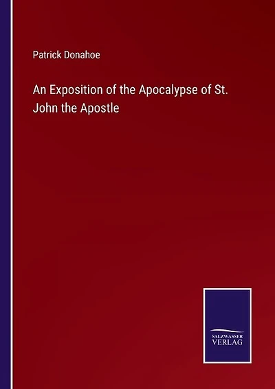 An Exposition of the Apocalypse of St. John the Apostle