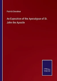 An Exposition of the Apocalypse of St. John the Apostle
