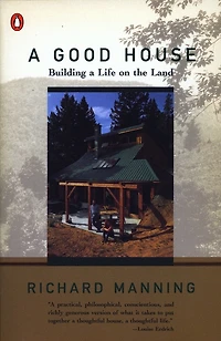 A Good House: Building A Life On The Land