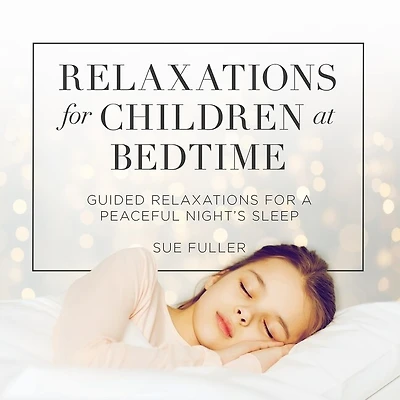 Relaxations for Children at Bedtime Lib/E: Guided a Peaceful Night's Sleep