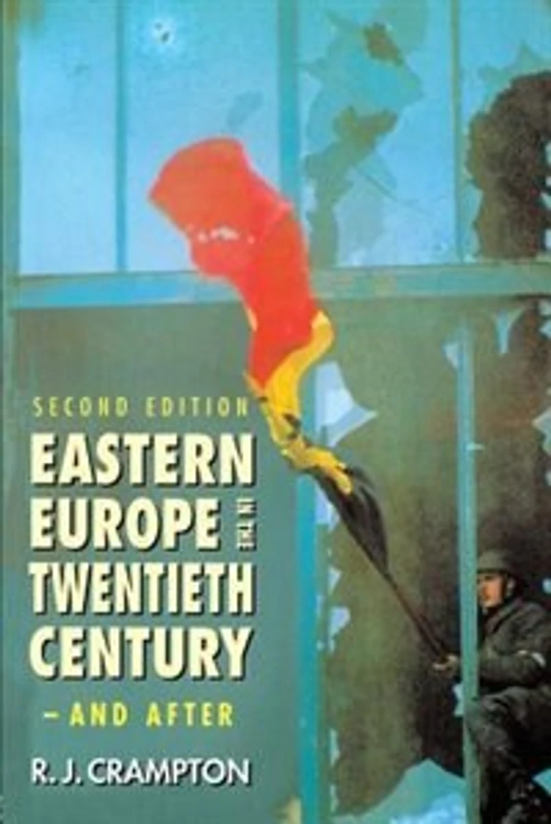 Eastern Europe the Twentieth Century - And After