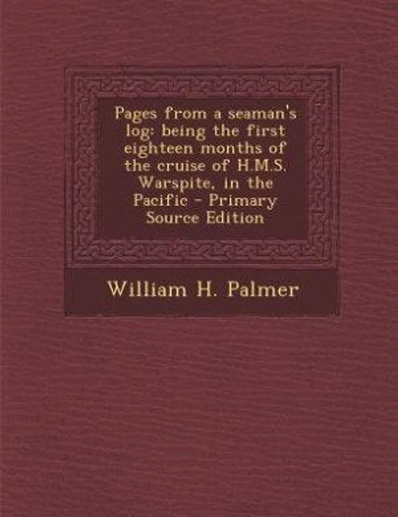 Pages From a Seaman's Log: Being the First Eighteen Months of Cruise H.M.S. Warspite, Pacific