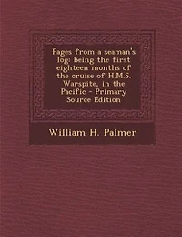 Pages From a Seaman's Log: Being the First Eighteen Months of Cruise H.M.S. Warspite, Pacific
