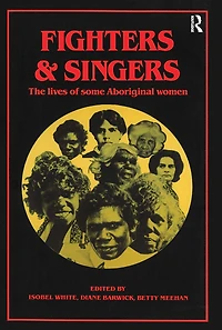 Fighters And Singers: The Lives Of Some Australian Aboriginal Women