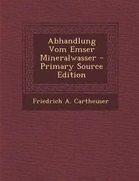 Abhandlung Vom Emser Mineralwasser - Primary Source Edition