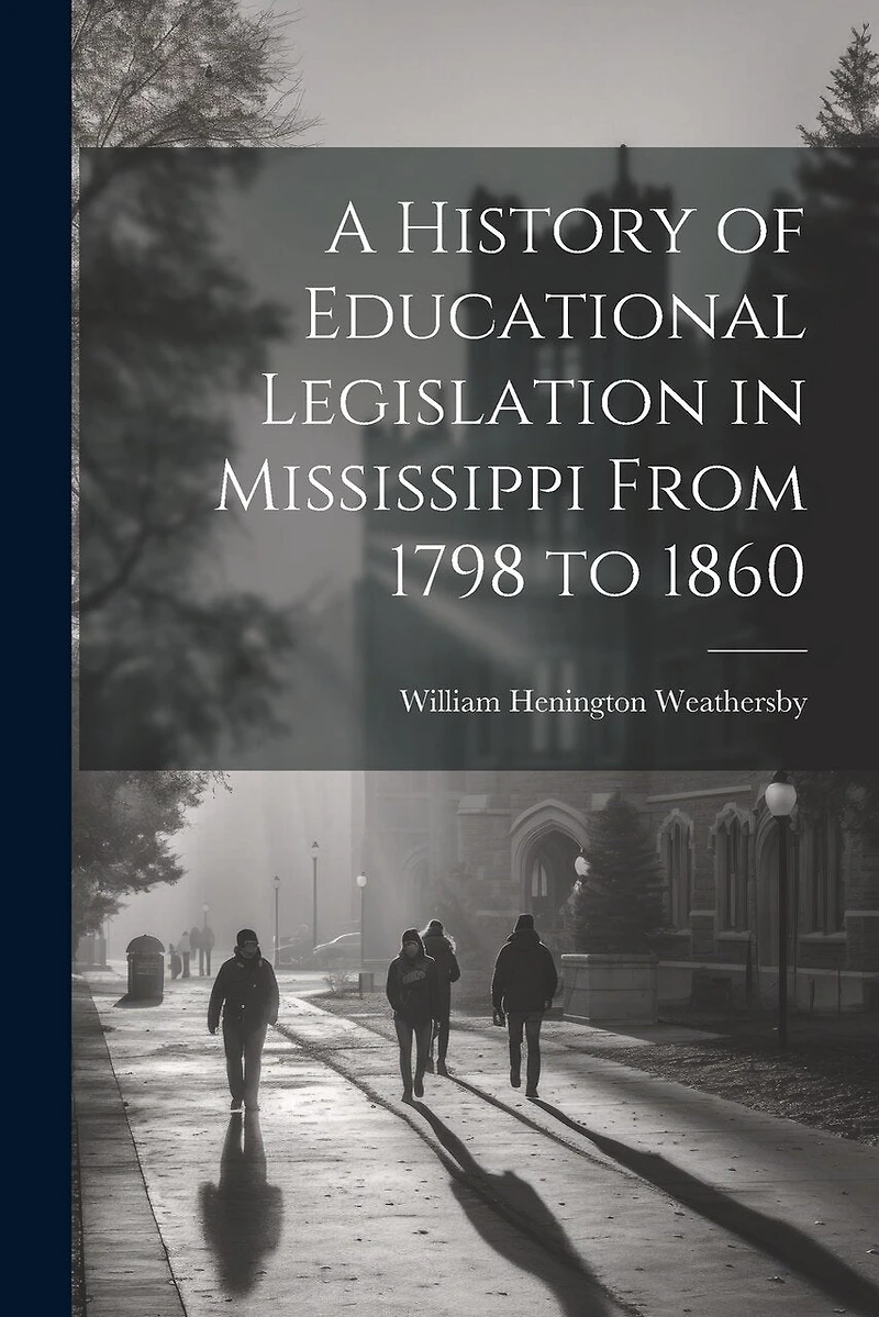 A History of Educational Legislation in Mississippi From 1798 to 1860