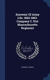 Souvenir Of Army Life. 1862-1863. Company C. 51st Massachusetts Regiment