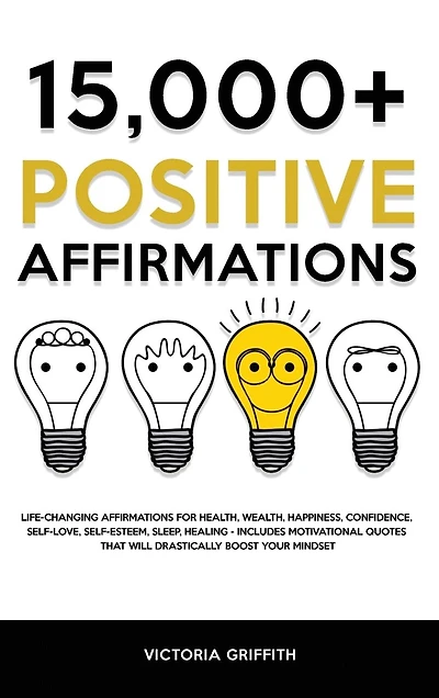 15.000+ Positive Affirmations: Life-Changing Affirmations for Health, Wealth, Happiness, Confidence, Self-Love, Self-Esteem, Sleep, Healing
