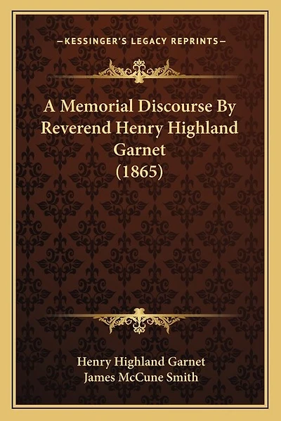 A Memorial Discourse By Reverend Henry Highland Garnet (1865)