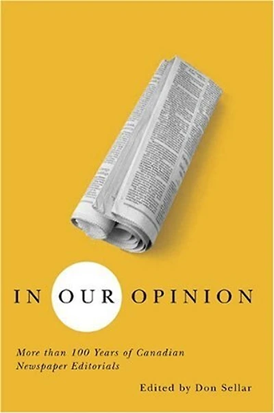 In Our Opinion: More Than 100 Years of Great Canadian Newspaper Editorials