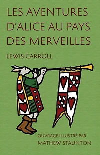 Les Aventures d'Alice au pays des merveilles: Ouvrage illustré par Mathew Staunton