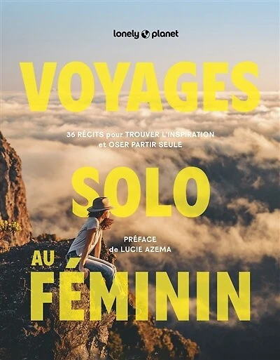 Voyages solo au féminin: 36 récits pour trouver l'inspiration et oser partir seule