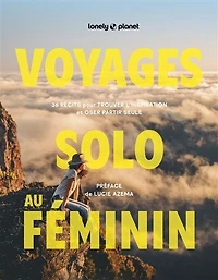 Voyages solo au féminin: 36 récits pour trouver l'inspiration et oser partir seule