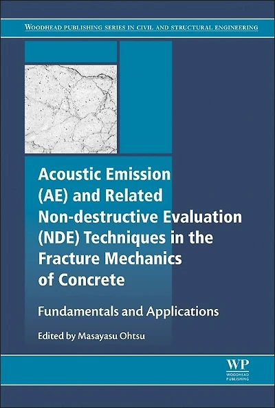 Acoustic Emission And Related Non-destructive Evaluation Techniques The Fracture Mechanics Of Concrete: Fundamentals Applications