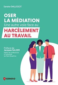 Oser la médiation: une autre voie face au harcèlement travail