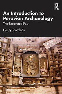 An Introduction to Peruvian Archaeology: The Excavated Past