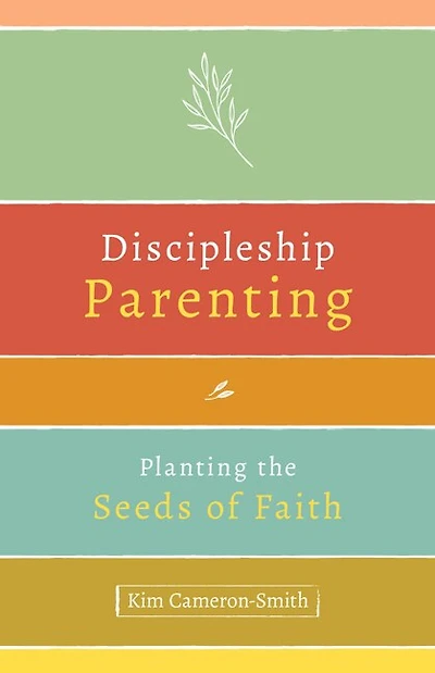 Discipleship Parenting: Planting the Seeds of Faith
