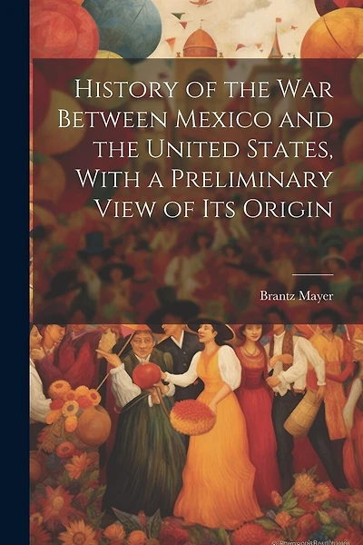 History of the war Between Mexico and the United States