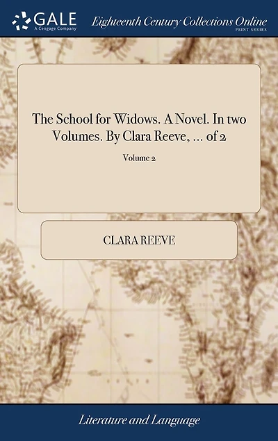 The School for Widows. A Novel. In two Volumes. By Clara Reeve, ... of 2; Volume 2