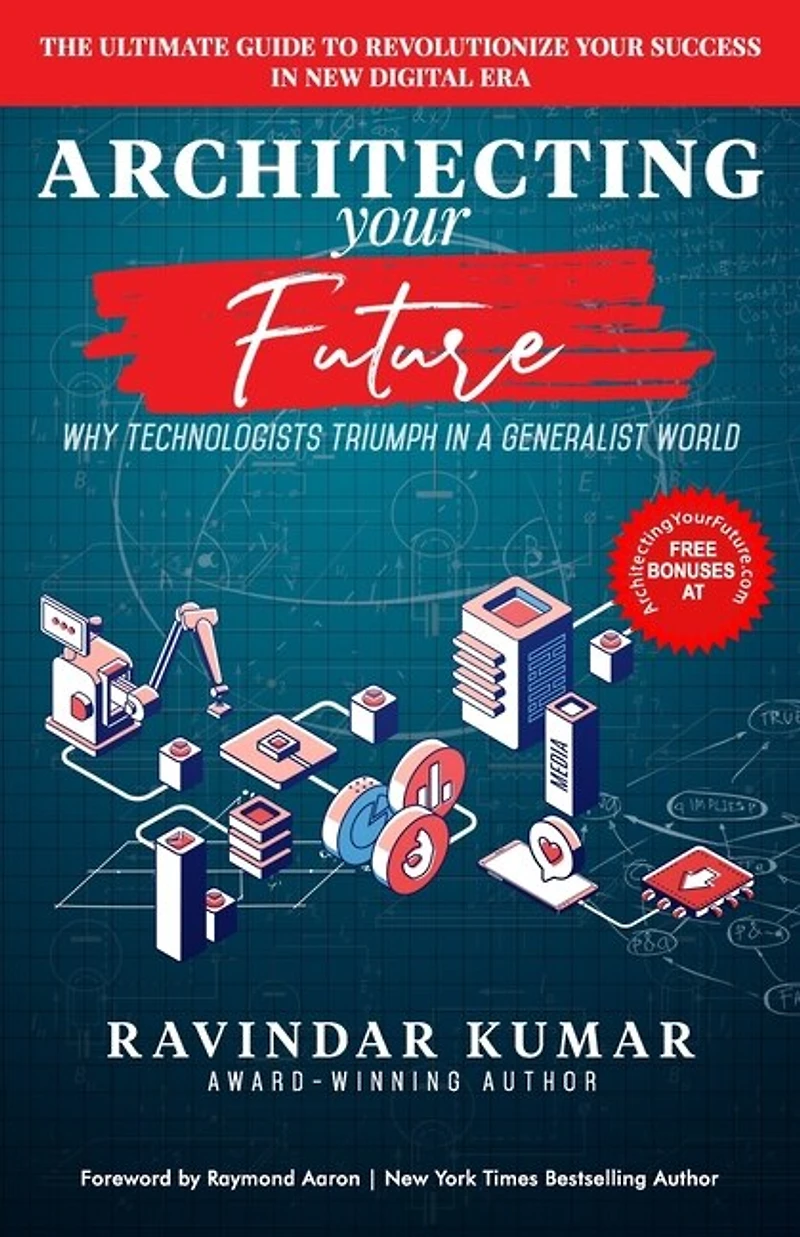 Architecting Your Future: Discover Your 7 Tips, Technology and Strategies to Accelerate Your Success in Digital Era.