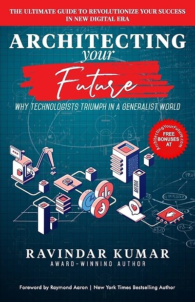 Architecting Your Future: Discover Your 7 Tips, Technology and Strategies to Accelerate Your Success in Digital Era.