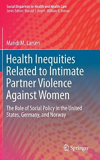 Health Inequities Related To Intimate Partner Violence Against Women: The Role Of Social Policy United States, Germany, And Norway