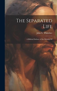 The Separated Life: A Biblical Defence of the Divinity Of