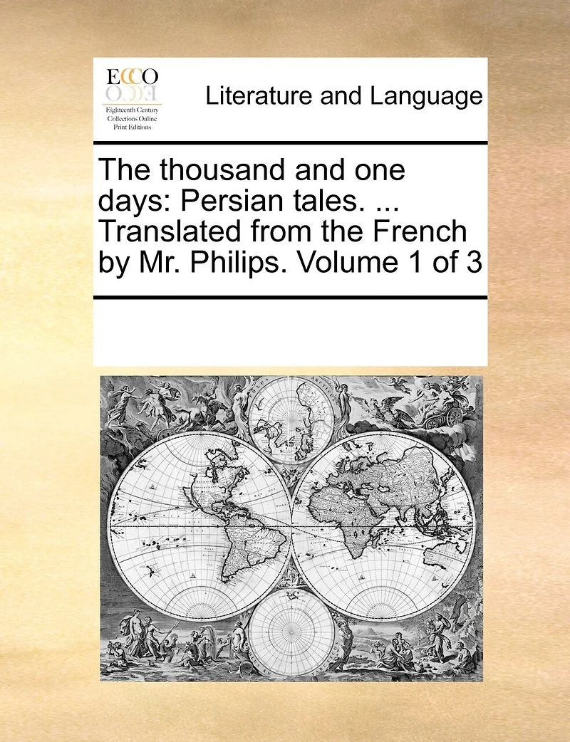 the Thousand and one Days: Persian Tales. Translated From French by Mr. Ambrose Philips. Three Volumes. of 3; Volume 1