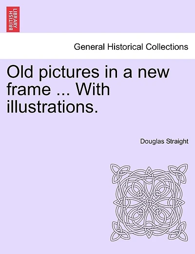Old Pictures In A New Frame ... With Illustrations.