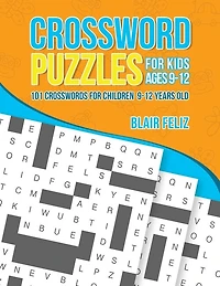 Crossword Puzzles for Kids Ages 9 to 12: 101 Crosswords for Children 9-12 Years Old