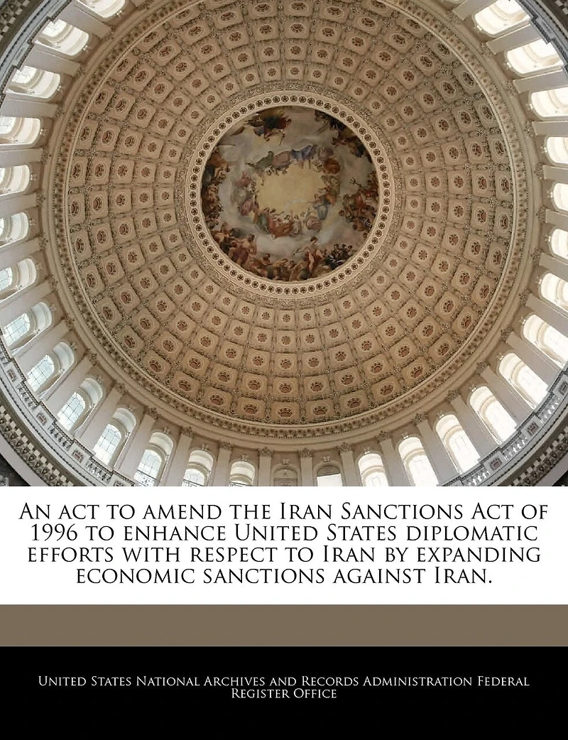 An Act To Amend The Iran Sanctions Act Of 1996 To Enhance United States Diplomatic Efforts With Respect To Iran By Expanding Economic Sanctions Against Iran.