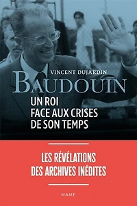 Baudouin: un roi face aux crises de son temps