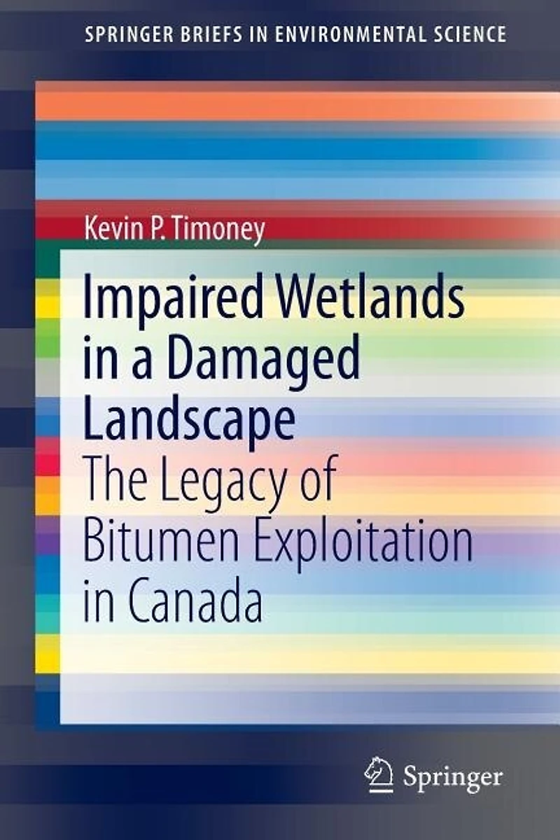 Impaired Wetlands a Damaged Landscape: The Legacy of Bitumen Exploitation Canada