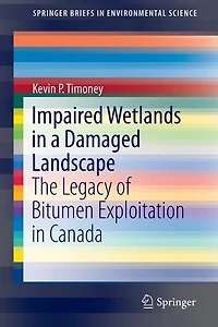 Impaired Wetlands a Damaged Landscape: The Legacy of Bitumen Exploitation Canada