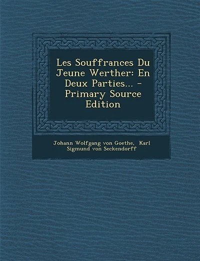Les Souffrances Du Jeune Werther: En Deux Parties... - Primary Source Edition