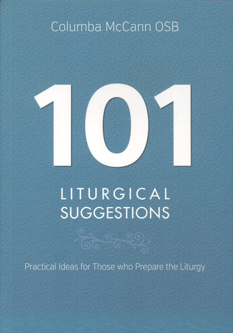 101 Liturgical Suggestions: Practical Ideas for Those Who Prepare the Liturgy