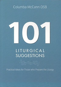 101 Liturgical Suggestions: Practical Ideas for Those Who Prepare the Liturgy