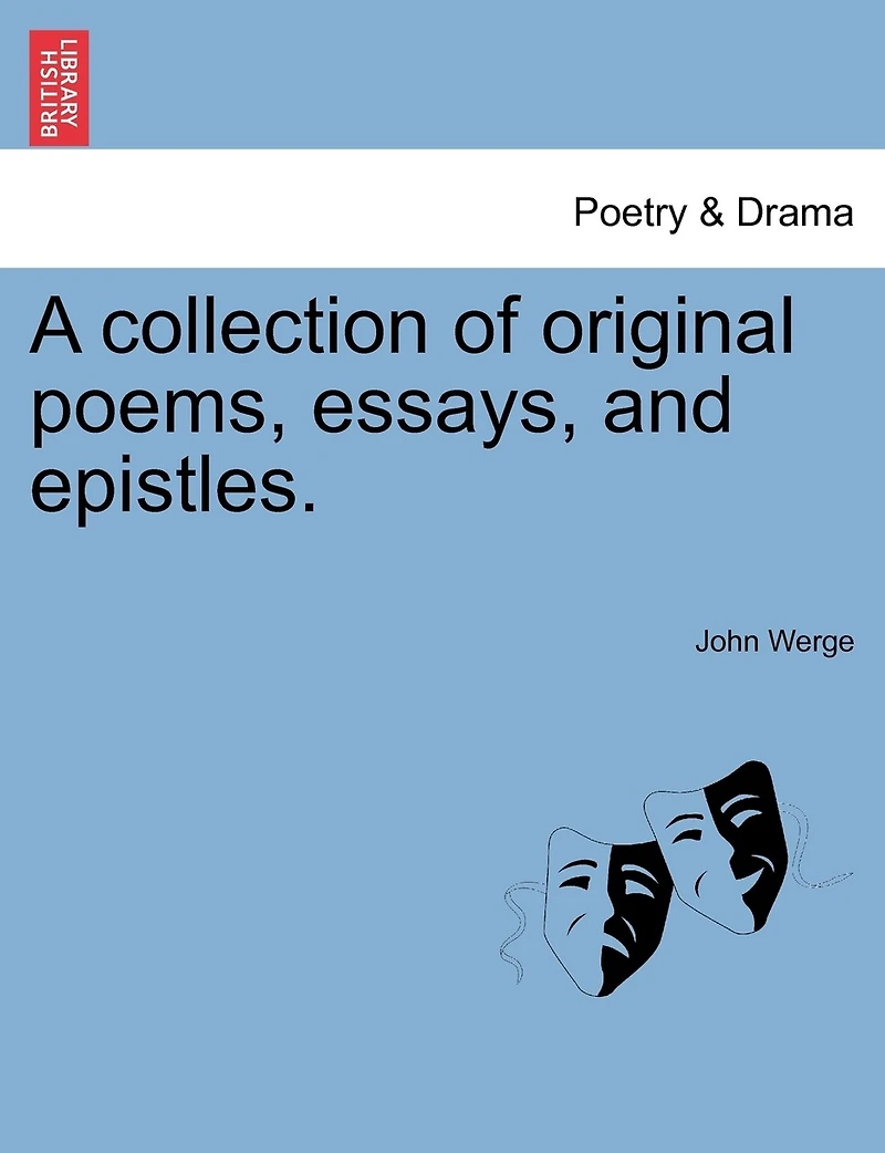 A Collection Of Original Poems, Essays, And Epistles.