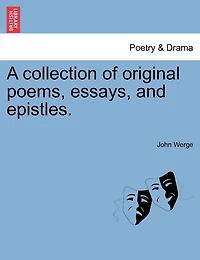A Collection Of Original Poems, Essays, And Epistles.