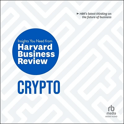 Crypto: The Insights You Need from Harvard Business Review (HBR Series)
