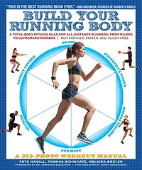 Build Your Running Body: A Total-Body Fitness Plan for All Distance Runners, from Milers to Ultramarathoners—Run Farther, Faster, and Injury-Free