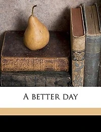 A Better Day (Classic Reprint)