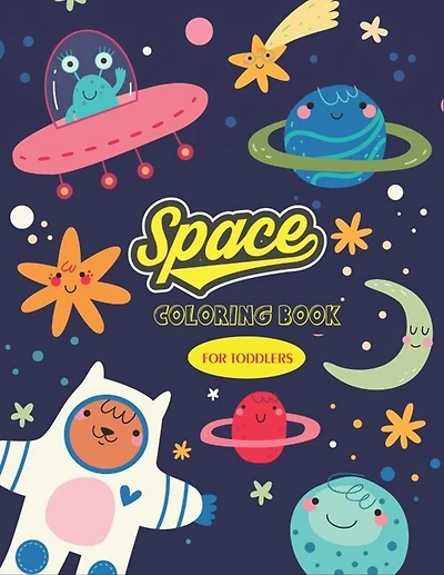 Space Coloring Book For Toddlers: Unique outer space coloring pages with toddler & kids/fun & easy book with astronauts (gifts for boys and girls)