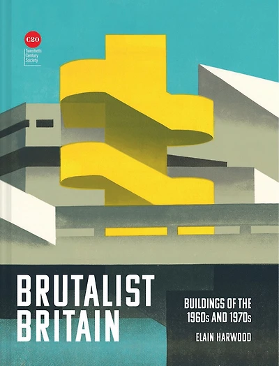 Brutalist Britain: Buildings of the 1960s and 1970s