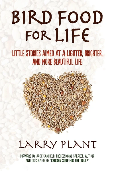 Bird Food for Life: Little Stories Aimed at a Lighter, Brighter, and More Beautiful Life
