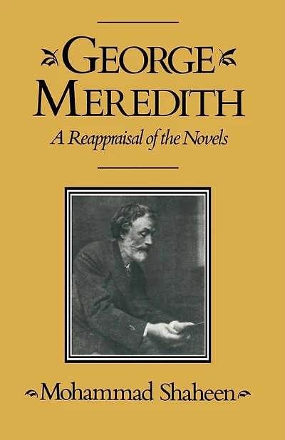 George Meredith: A Reappraisal Of The Novels
