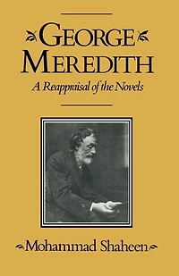 George Meredith: A Reappraisal Of The Novels