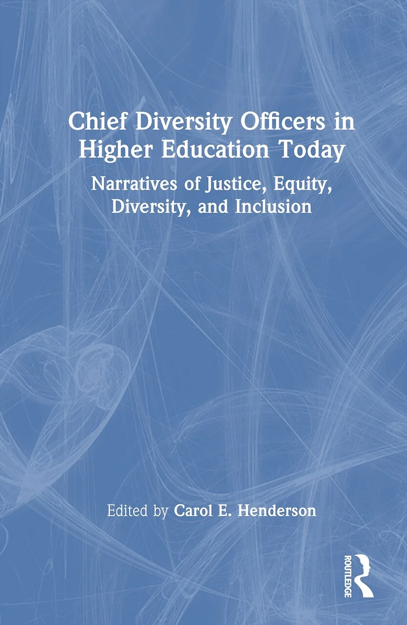 Chief Diversity Officers Higher Education Today: Narratives of Justice, Equity, Diversity, and Inclusion