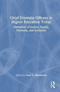 Chief Diversity Officers Higher Education Today: Narratives of Justice, Equity, Diversity, and Inclusion